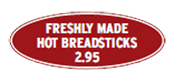 Freshly Made Hot Breadsticks $2.95